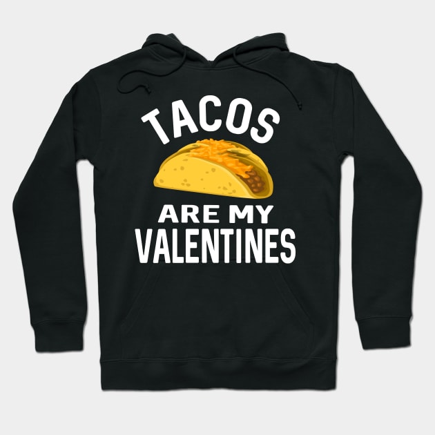 Tacos Are My Valentines Funny Hoodie by ChangeRiver